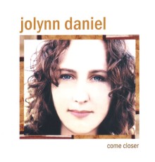 Jolynn Daniel - Come Closer