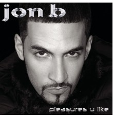 Jon B. - Pleasures U Like