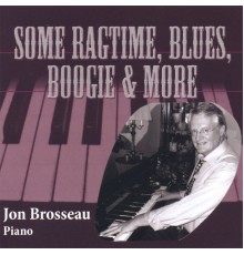 Jon Brosseau - Some Ragtime, Blues, Boogie & More