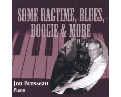 Jon Brosseau - Some Ragtime, Blues, Boogie & More
