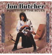 Jon Butcher - Positively the Blues