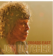 Jon Butcher - 2 Roads East