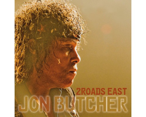 Jon Butcher - 2 Roads East