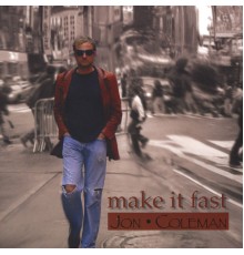 Jon Coleman - Make It Fast