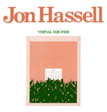 Jon Hassell - Vernal Equinox