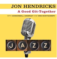 Jon Hendricks - A Good Git-Together