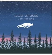 Jon Hopkins - Asleep Versions