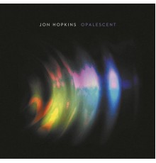 Jon Hopkins - Opalescent (Remastered)