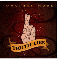 Jonathan Mudd - Truth Lies