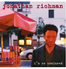 Jonathan Richman - I'm So Confused