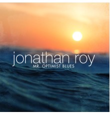 Jonathan Roy - Mr. Optimist Blues