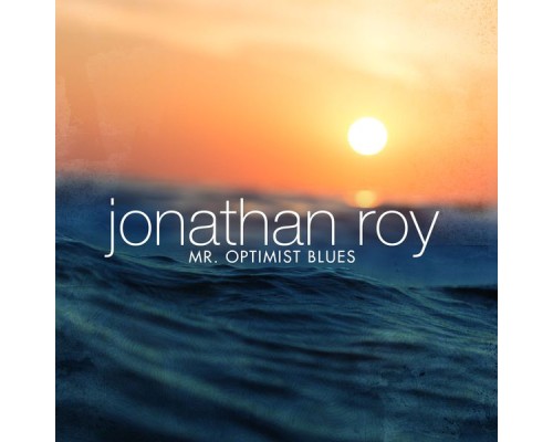 Jonathan Roy - Mr. Optimist Blues