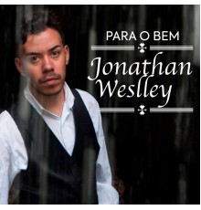 Jonathan Weslley - Para o Bem