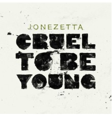 Jonezetta - Cruel To Be Young