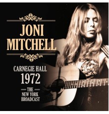 Joni Mitchell - Carnegie Hall 1972