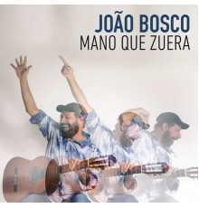 João Bosco - Mano Que Zuera