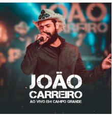 João Carreiro - Ao Vivo em Campo Grande (Ao Vivo)