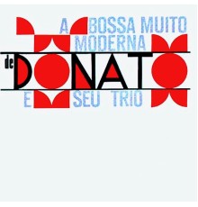 João Donato - Bossa Muito Moderna de Donato e Seu Trio (Remastered)