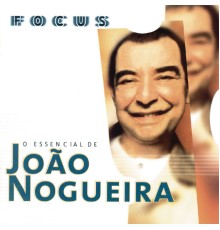 João Nogueira - Focus - O Essencial de João Nogueira