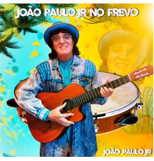 João Paulo Jr - No Frevo