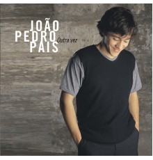 João Pedro Pais - Outra vez