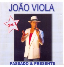 João Viola - Passado & Presente: Vol.3