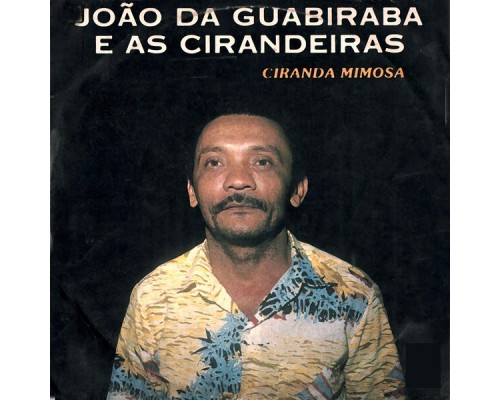 João da Guabiraba e as Cirandeiras - Ciranda Mimosa