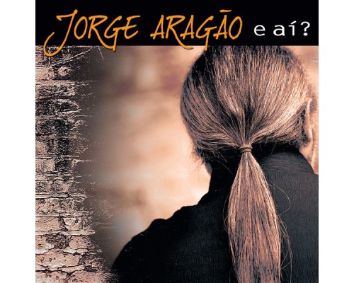 Jorge Aragão - E aí?