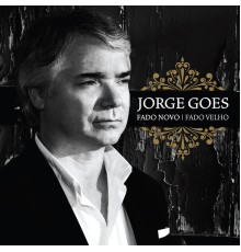 Jorge Goes - Fado Novo Fado Velho  (Edição de Autor)