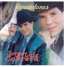 Jorge Luis Cabrera - Amándonos