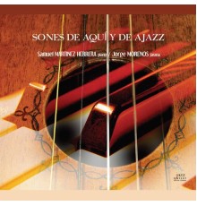 Jorge Morenos, Samuel Martinez Herrera - Sones de aquí y de ajazz