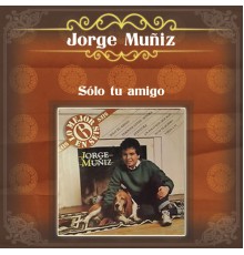 Jorge Muñíz - Jorge Muñíz (Sólo Tu Amigo)