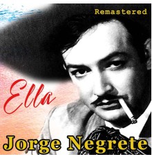 Jorge Negrete - Ella  (Remastered)