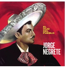 Jorge Negrete - El Hijo del Pueblo