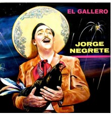 Jorge Negrete - El Gallero