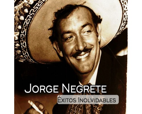 Jorge Negrete - Jorge Negrete - Éxitos Inolvidables Jorge Negrete - Jorge Negrete - Éxitos Inolvidables