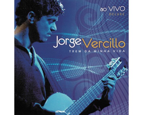 Jorge Vercillo - Trem Da Minha Vida (Deluxe) Jorge Vercillo - Trem Da Minha Vida (Deluxe)