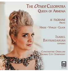 Jory Vinikour, Constantine Orbelian, Kaunas City Symphony Orchestra, Isabel Bayrakdarian - The Other Cleopatra: Queen of Armenia