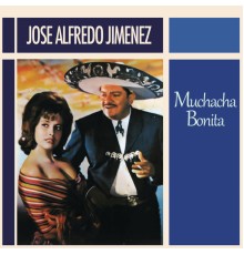 José Alfredo Jimenez - Muchacha Bonita