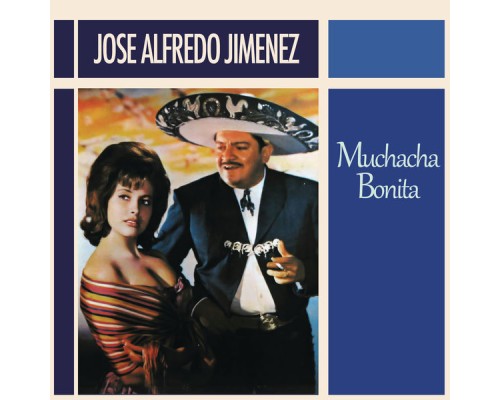 José Alfredo Jimenez - Muchacha Bonita