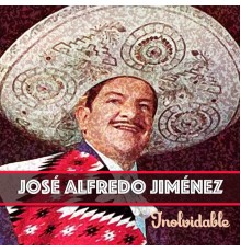 José Alfredo Jiménez - Inolvidable