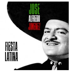 José Alfredo Jiménez - Fiesta Latina  (Remastered)