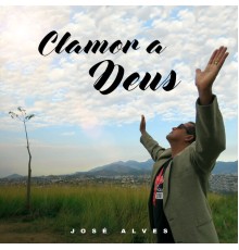 José Alves - Clamor a Deus