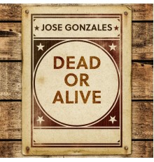 José González - Dead Or Alive