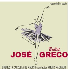 José Greco & Orquesta Zarzuela De Madrid - Ballet