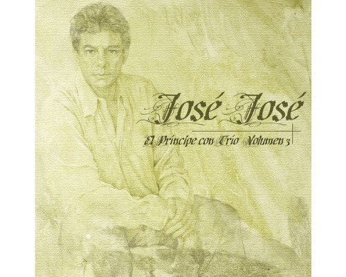 José José - El Principe Con Trio Vol. 3 José José - El Principe Con Trio Vol. 3