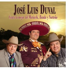 José Luis Duval - José Luis Duval Canta Lo Mejor del Mariachi, Banda y Norteño