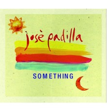 José Padilla - Something