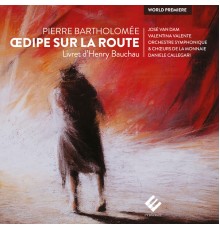 José van Dam, Valentina Valente, Jean-Francis Monvoisin, The Monnaie Symphony Orchestra, Daniele Callegari - Bartholomée: Œdipe sur la route