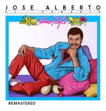 Jose Alberto "El Canario" - Latino Style  (Remastered)